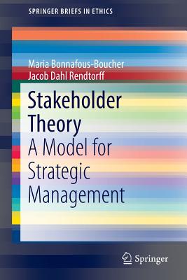 Stakeholder Theory: A Model for Strategic Management - Bonnafous-Boucher, Maria, and Rendtorff, Jacob Dahl