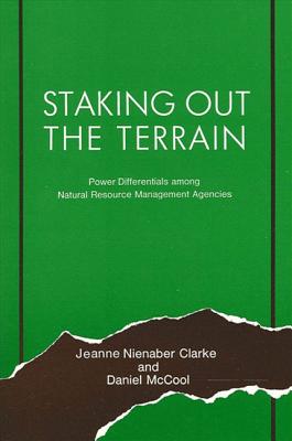 Staking Out the Terrain: Power Differentials Among Natural Resource Management Agencies - Clarke, Jeanne N (Editor), and McCool, Daniel (Editor)