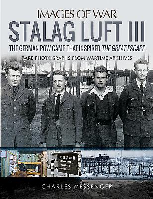Stalag Luft III: Rare Photographs from Wartime Archives - Messenger, Charles