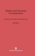 Stalin and German Communism: A Study in the Origins of the State Party