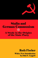 Stalin and German Communism: A Study in the Origins of the State Party