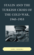 Stalin and the Turkish Crisis of the Cold War, 1945-1953