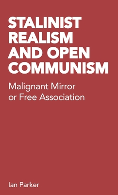 Stalinist Realism and Open Communism: Malignant Mirror or Free Association - Parker, Ian