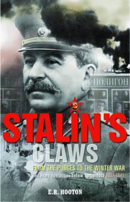 Stalin'S Claws: From the Purges to the Winter War: Red Army Operations Before Barbarossa 1937-1941 - Hooton, E. R.