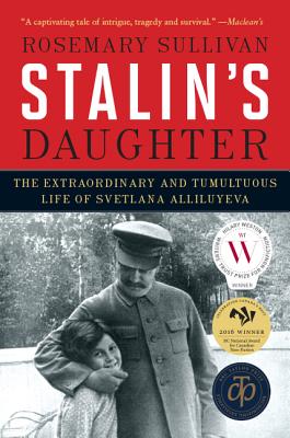 Stalin's Daughter: The Extraordinary and Tumultuous Life of Svetlana Alliluyeva - Sullivan, Rosemary, Professor