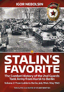 Stalin's Favorite: The Combat History of the 2nd Guards Tank Army from Kursk to Berlin: Volume 1 - January 1943 - June 1944