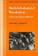 Stalin's Industrial Revolution: Politics and Workers, 1928-1931 - Kuromiya, Hiroaki