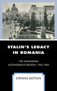 Stalin's Legacy in Romania: The Hungarian Autonomous Region, 1952-1960