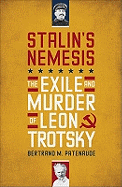 Stalin's Nemesis: The Exile and Murder of Leon Trotsky