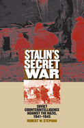 Stalin's Secret War: Soviet Counterintelligence Against the Nazis, 1941-1945