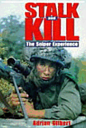 Stalk and Kill: The Sniper Experience - Gilbert, Adrian