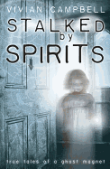 Stalked by Spirits: True Tales of a Ghost Magnet