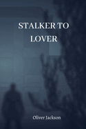 Stalker to Lover