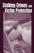 Stalking Crimes and Victim Protection: Prevention, Intervention, Threat Assessment, and Case Management