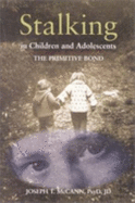 Stalking in Children and Adolescents: The Primitive Bond - McCann, Joseph T, Psyd, Psy D