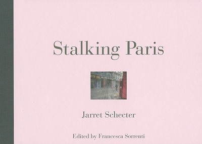 Stalking Paris - Schecter, Jarret, and Sorrenti, Francesca (Editor)