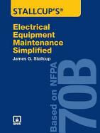 Stallcup's Electrical Equipment Maintenance Simplified: Based on Nfpa 70b: .