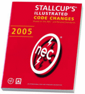 Stallcup's Illustrated Code Changes: Based on the NEC and Related Standards 2005 - Stallcup, James G, and National Electrical Code