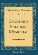 Stamford Soldiers Memorial (Classic Reprint)