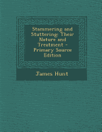 Stammering and Stuttering: Their Nature and Treatment - Hunt, James