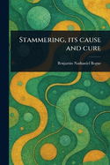 Stammering, Its Cause and Cure