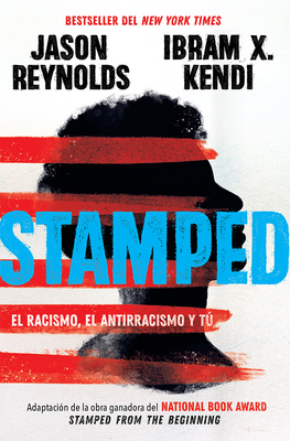 Stamped: El Racismo, El Antirracismo Y T· / Stamped: Racism, Antiracism, and You: A Remix of the National Book Award-Winning Stamped from the Beginning - Reynolds, Jason, and Kendi, Ibram X