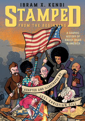 Stamped from the Beginning: A Graphic History of Racist Ideas in America - Kendi, Ibram X, and Christian Gill, Joel