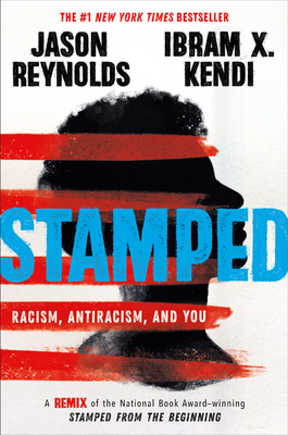 Stamped: Racism, Antiracism, and You: A Remix of the National Book Award-Winning Stamped from the Beginning - Reynolds, Jason, and Kendi, Ibram X