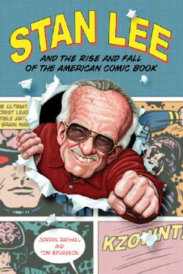 Stan Lee and the Rise and Fall of the American Comic Book - Raphael, Jordan, and Spurgeon, Tom