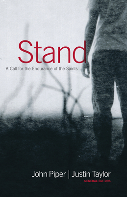 Stand: A Call for the Endurance of the Saints - Piper, John (Editor), and Taylor, Justin (Editor), and Bridges, Jerry (Contributions by)
