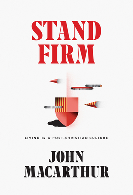 Stand Firm: Living in a Post-Christian Culture - MacArthur, John