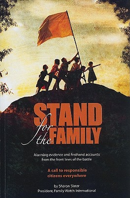 Stand for the Family: Alarming Evidence and Firsthand Accounts from the Front Lines of Battle: A Call to Responsible Citizens Everywhere - Slater, Sharon