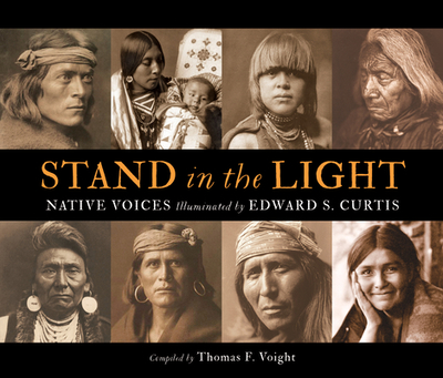 Stand in the Light: Native Voices Illustrated by Edward S. Curtis - Voight, Thomas F