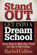 Stand Out Get Into a Dream School: Seven Steps to Help Your Child Get Into a Top College