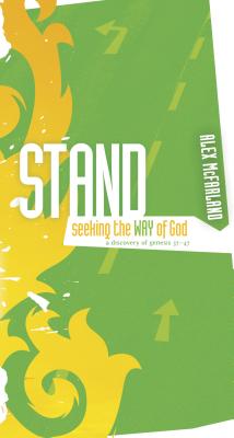 Stand: Seeking the Way of God: A Discovery of Genesis 37-47 - McFarland, Alex, M..A.