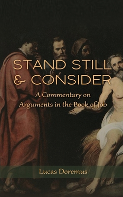 Stand Still and Consider: A Commentary on Arguments in the Book of Job - Doremus, Lucas