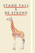 Stand Tall & Be Strong: Inspirational & Motivational Giraffe Gifts For Women, Children & Animal Lovers - 120+ Pages - Blank Lined Journal Notebook Diary - 6x9"