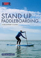 Stand Up Paddleboarding: A Beginner's Guide: Learn to SUP