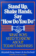 Stand Up, Shake Hands, and Say "How Do You Do": What Boys Need to Know about Today's Manners