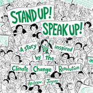Stand Up! Speak Up!: A Story Inspired by the Climate Change Revolution