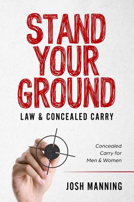 "Stand Your Ground" & Concealed Carry: Concealed Carry for Men & Women - Manning, Josh