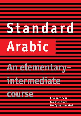 Standard Arabic: An Elementary-Intermediate Course - Schulz, Eckehard, and Krahl, Gnther, and Reuschel, Wolfgang