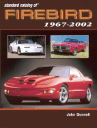 Standard Catalog of Firebird 1967-2002 - Gunnell, John, and Schinella, John (Introduction by)