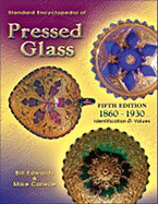 Standard Encyclopedia of Pressed Glass: 1860-1930 - Edwards, Bill, and Carwile, Mike