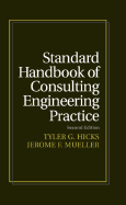 Standard Handbook of Consulting Engineering Practice: Starting, Staffing, Expanding, and Prospering in Your Own Consulting Business