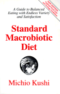 Standard Macrobiotic Diet: A Guide to Balanced Eating with Endless Variety and Satisfaction