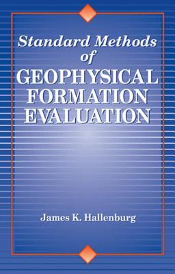 Standard Methods of Geophysical Formation Evaluation - Hallenburg, James K