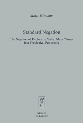 Standard Negation: The Negation of Declarative Verbal Main Clauses in a Typological Perspective - Miestamo, Matti