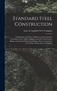 Standard Steel Construction: A Manual for Architects, Engineers and Contractors; Containing Useful Tables, Formulas and Other Information. Beams, Channels and Structural Shapes, Made by American Iron & Steel Works, Jones & Laughlin