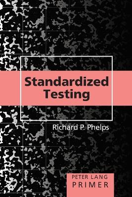 Standardized Testing Primer - Steinberg, Shirley R, and Kincheloe, Joe L, and Phelps, Richard P